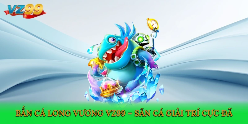 Bắn Cá Long Vương