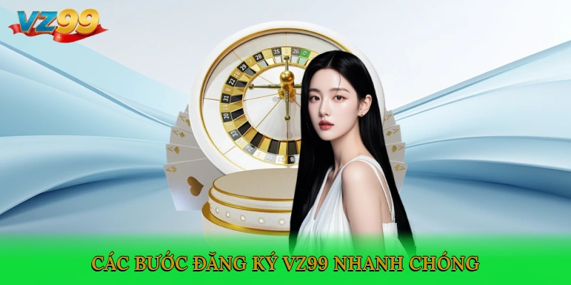 Các bước đăng ký VZ99 nhanh chóng