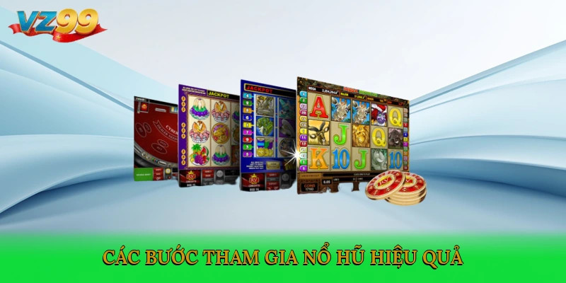 Các bước tham gia Nổ hũ VZ99 hiệu quả