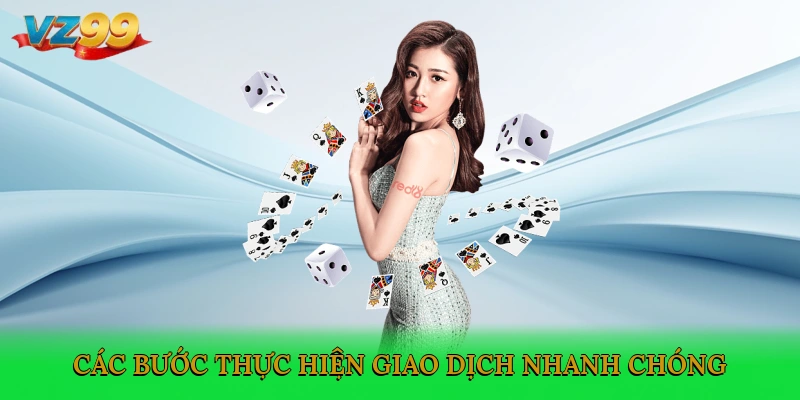Các bước thực hiện giao dịch nhanh chóng