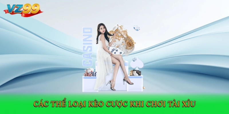 Các thể loại kèo cược khi chơi tài xỉu