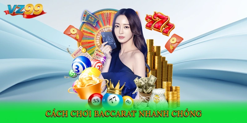 Cách chơi Baccarat nhanh chóng