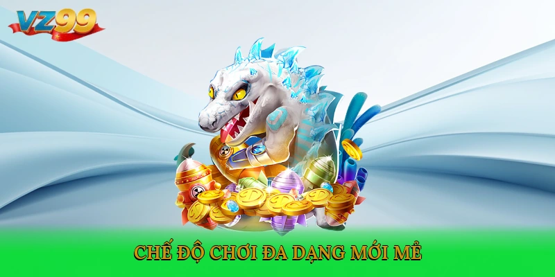 Chế độ chơi đa dạng, mới mẻ