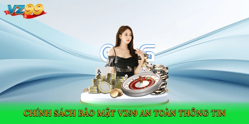 Chính sách bảo mật VZ99 an toàn thông tin