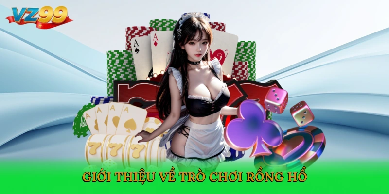 Giới thiệu về trò chơi Rồng Hổ