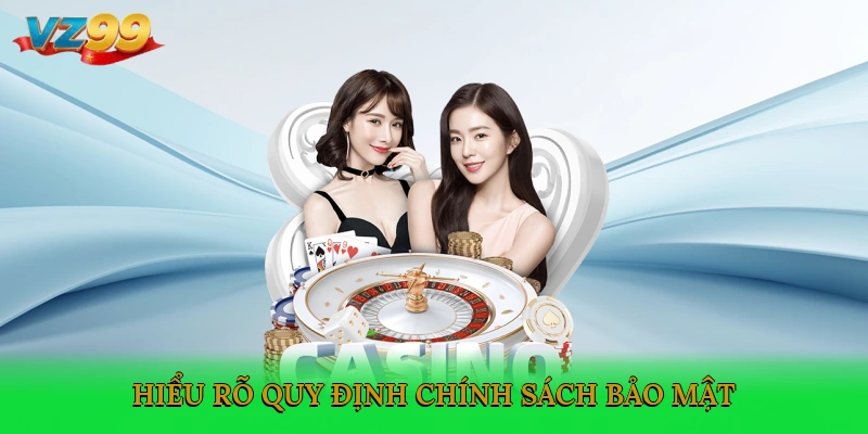 Hiểu rõ quy định chính sách bảo mật
