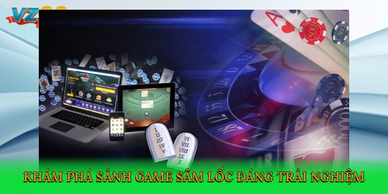 Khám phá sảnh game Sâm Lốc đáng trải nghiệm