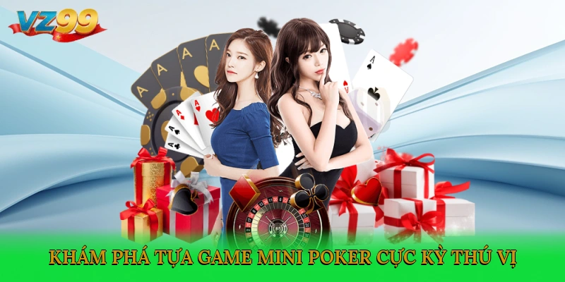 Khám phá tựa game Mini Poker cực kỳ thú vị