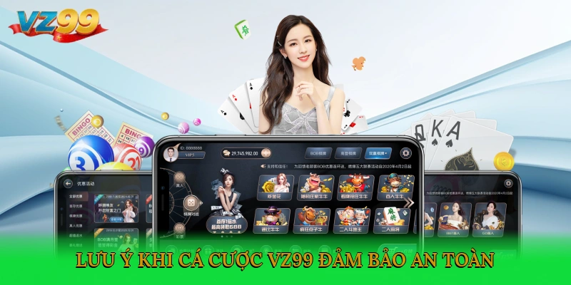 Lưu ý khi cá cược VZ99 đảm bảo an toàn