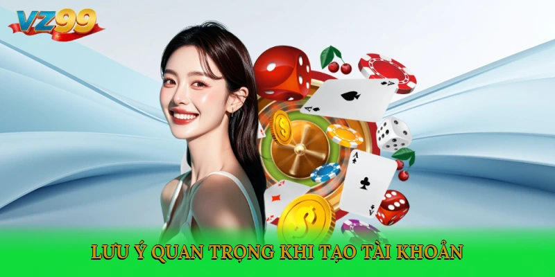 Lưu ý quan trọng khi tạo tài khoản