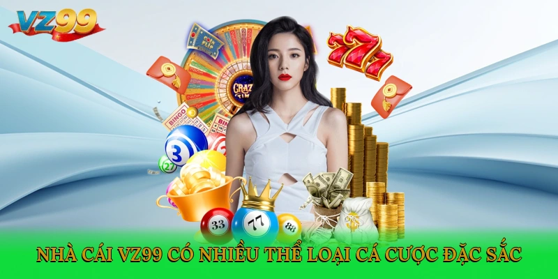 Nhà cái VZ99 có nhiều thể loại cá cược đặc sắc