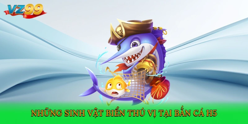 Những sinh vật biển thú vị tại bắn cá H5
