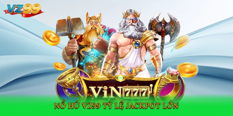 Nổ hũ VZ99 tỷ lệ jackpot lớn