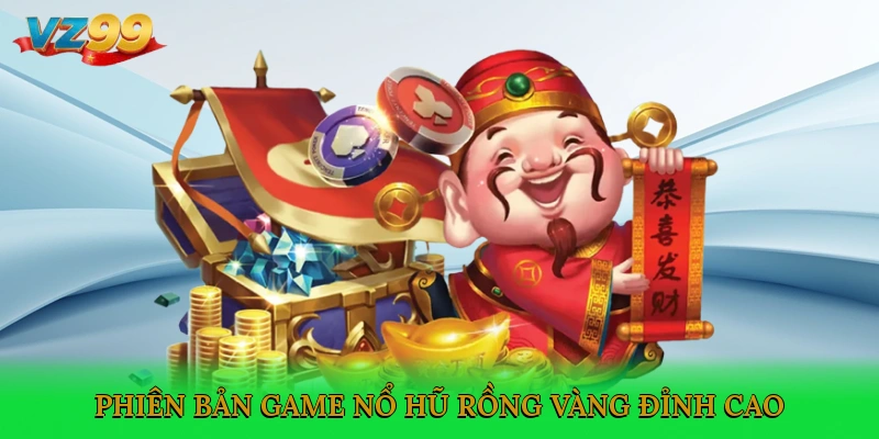 Phiên bản game nổ hũ Rồng vàng đỉnh cao
