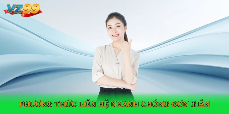 Phương thức liên hệ nhanh chóng, đơn giản