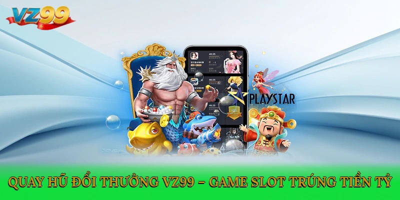 Quay Hũ Đổi Thưởng VZ99