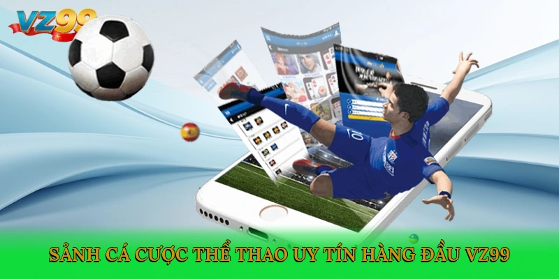 Sảnh cá cược thể thao uy tín hàng đầu VZ99