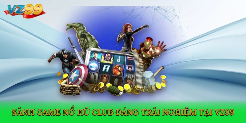 Sảnh game Nổ hũ Club đáng trải nghiệm tại VZ99