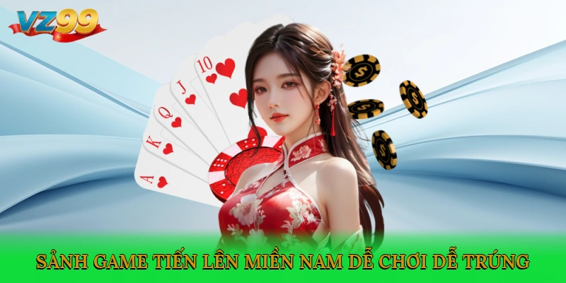 Sảnh game Tiến lên miền Nam dễ chơi, dễ trúng