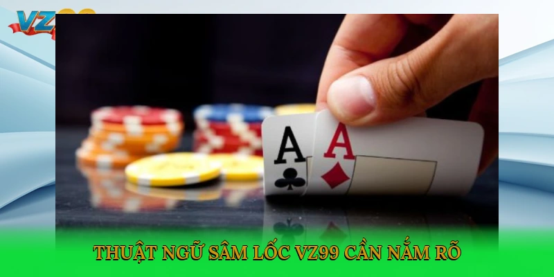 Thuật ngữ Sâm lốc VZ99 cần nắm rõ
