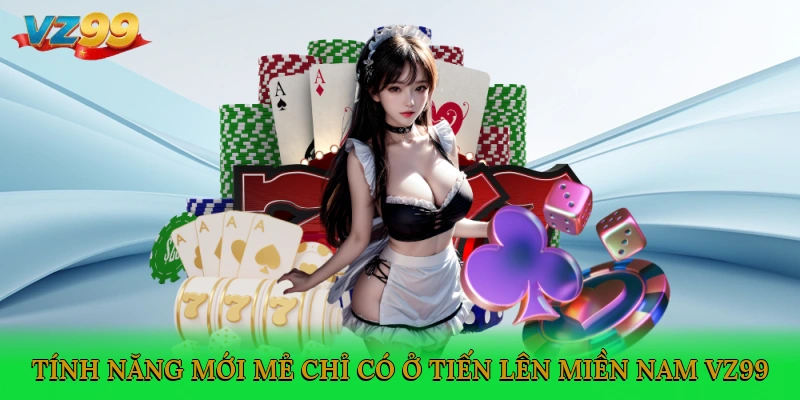 Tính năng mới mẻ chỉ có ở tiến lên miền Nam VZ99