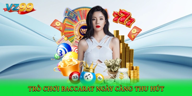 Trò chơi Baccarat ngày càng thu hút