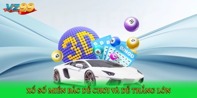 Xổ số miền Bắc dễ chơi và dễ thắng lớn